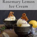 2 bowls of Rosemary Lemon Ice Cream with Almond Toffee