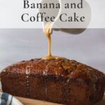 Banana coffee cake with drizzled being poured with text